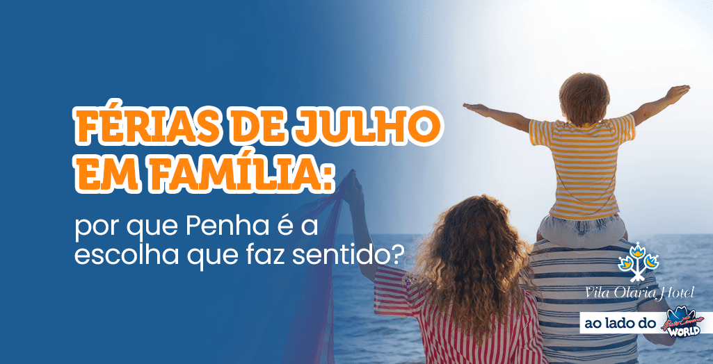 Férias de Julho em Família: Por que Penha é a escolha que faz sentido?